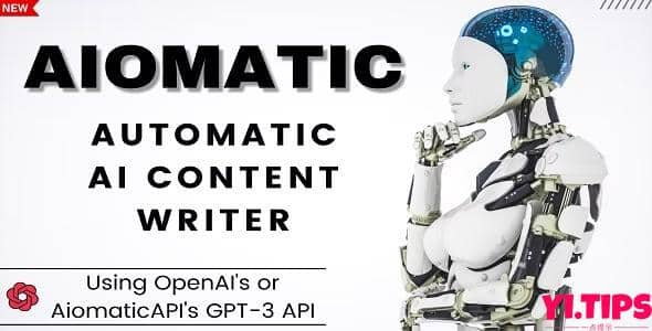 AIOmatic v1.3.2 破解版免费下载 - 自动 AI 内容编写器和编辑器、GPT-3 和 GPT-4、ChatGPT ChatBot 和 AI 工具包-Yi.Tips